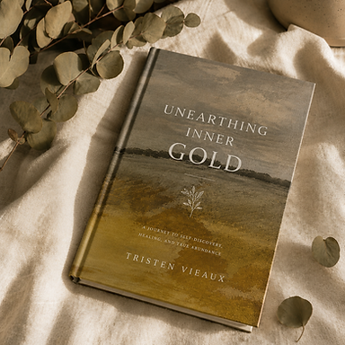 Unearthing Inner Gold book by Tristen Vieaux focused on emotional healing, women’s wellness, faith, anxiety support and personal growth.