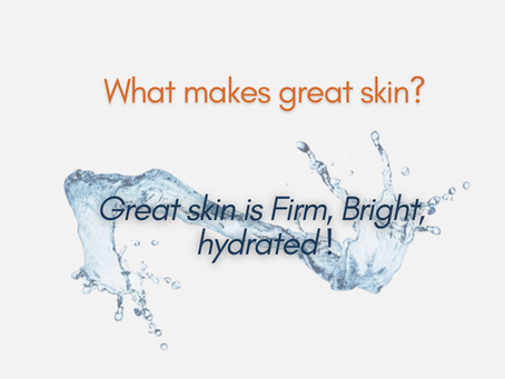 Great skin is clear, firm, and hydrated!