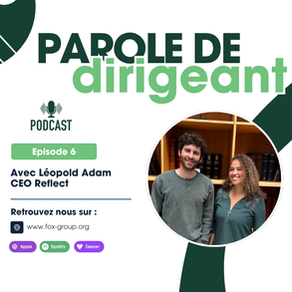 Episode 6 : Parole de dirigeant Léopold Adam CEO de Reflect