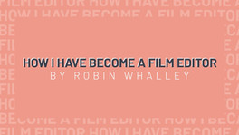 HOW I HAVE BECOME A FILM EDITOR
