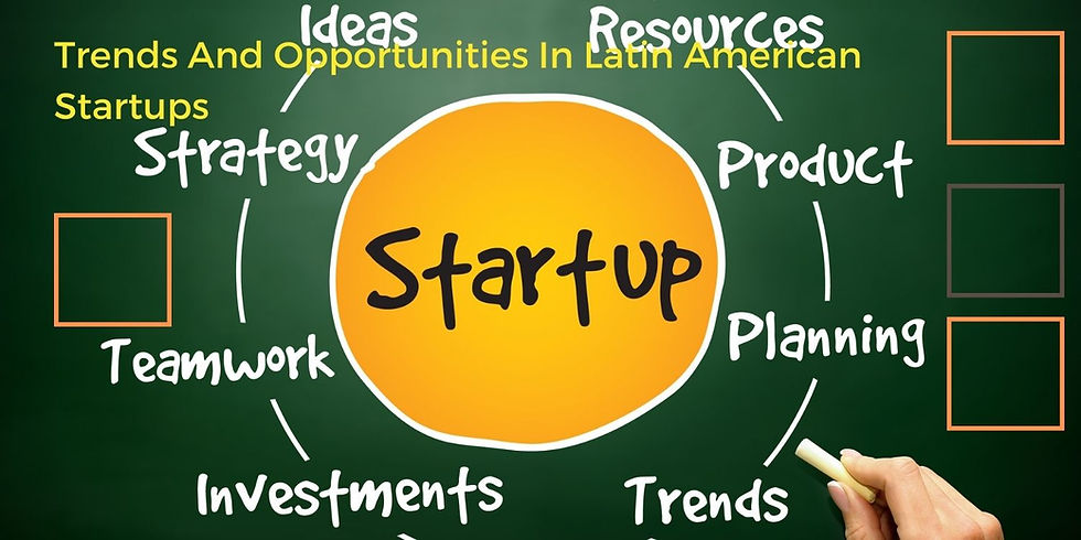 Trends And Opportunities In Latin American Startups