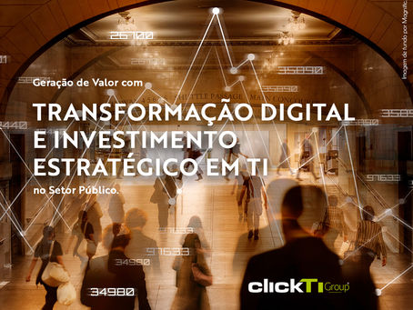 Click TI Group: gerando valor para as organizações através da Transformação Digital e investimento estratégico em TI.