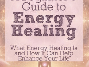 A Beginner’s Guide to Energy Healing — What Energy Healing Is and How It Can Help Enhance Your Life
