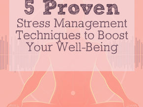 5 Proven Stress Management Techniques to Boost Your Well-Being