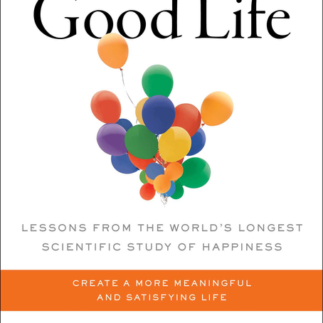 The Good Life: Lessons from the World's Longest Scientific Study of Happiness