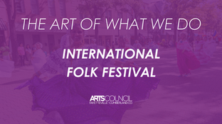 A wide, purple-tinted photo of people in a crowd, some of whom are wearing traditional cultural clothing and dancing. The text "THE ART OF WHAT WE DO" is at the top in white, and "INTERNATIONAL FOLK FESTIVAL" is in the center in a large, white font. At the bottom right, there is a logo for "ARTSCOUNCIL FAYETTEVILLE-CUMBERLAND CO."