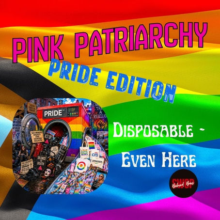 Pink Patriarchy: Pride Edition - Disposable Even Here