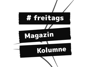 Titelbild #freitags Magazin Kolumne