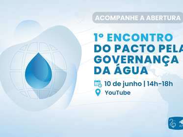 Canal da ANA no YouTube transmite 1º Encontro do Pacto pela Governança da Água