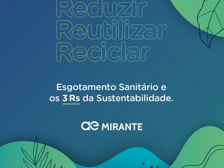 Esgotamento Sanitário e os 3 R’s da Sustentabilidade, por Aegea Mirante