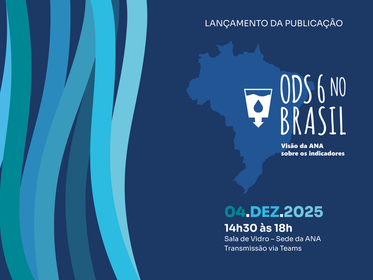Publicação sobre visão da ANA em relação ao ODS 6 e encarte sobre desigualdades no acesso ao saneamento no Brasil serão lançadas em 4 de dezembro