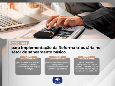 ANA realiza ciclo de oficinas sobre implementação da reforma tributária no setor de saneamento básico