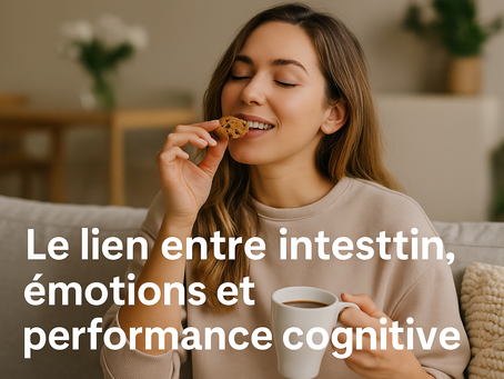 🧠 Le lien entre intestin, émotions et performance cognitive