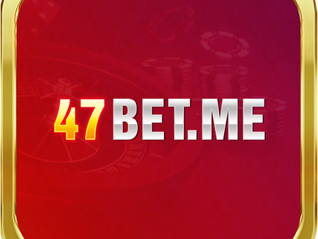 47bet - Sân Chơi Cá Cược Đẳng Cấp Uy Tín