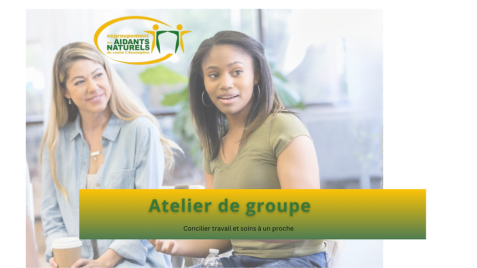 Atelier de groupe - Concilier travail et soins à un proche