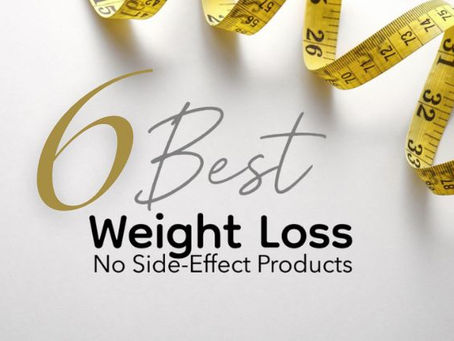 6 Best Weight Loss No-Side-Effect Products (A Comprehensive Review)