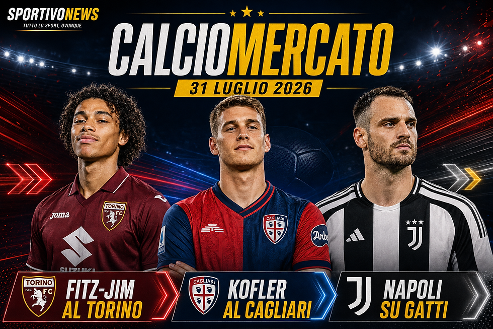 Calciomercato, 31 luglio 2026: Fitz-Jim al Torino, Kofler rinforza il Cagliari. Napoli su Gatti.