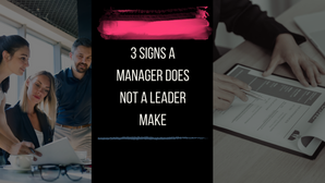 3 Signs a Manager Does Not a Leader Make