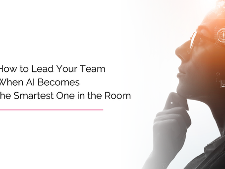 How to Lead Your Team When AI Becomes the Smartest One in the Room