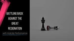 Battling Back Against the Great Resignation with Aristotle Performance