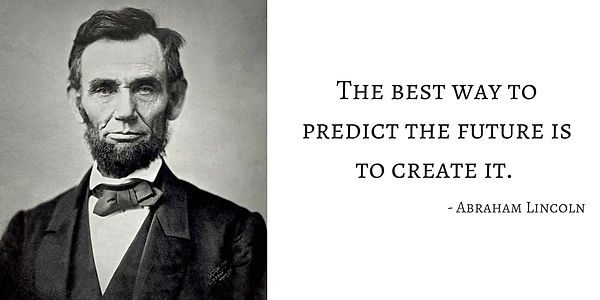 Sr. Abraham Lincoln: "A melhor maneira de prever o futuro é criá-lo!"