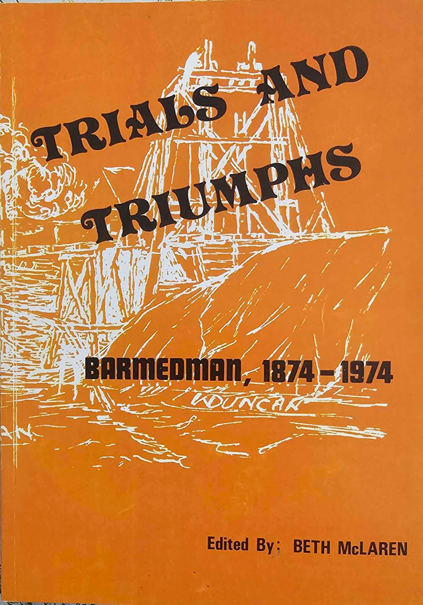 Trials and Triumphs - Barmedman 1874 - 1974