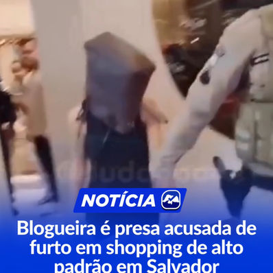 Blogueira é presa acusada de furto em shopping de alto padrão em Salvador