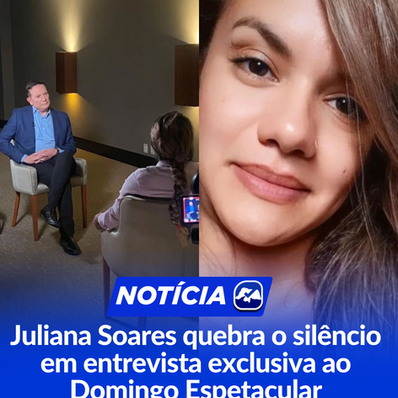 Juliana Soares quebra o silêncio em entrevista exclusiva ao Domingo Espetacular
