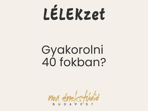 LÉLEKzet - Gyakorolni 40 fokban?