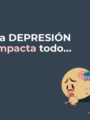 La depresión impacta todo…