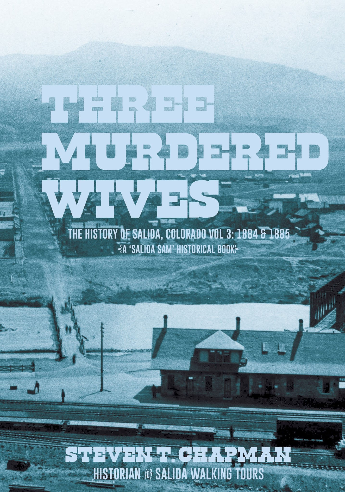 Three Murdered Wives - The History of Salida, CO 1884 - 1885