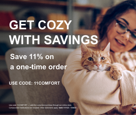 Use code 11COMFORT for an 11% discount in our online pharmacy. Valid 1/17/23-1/30/23