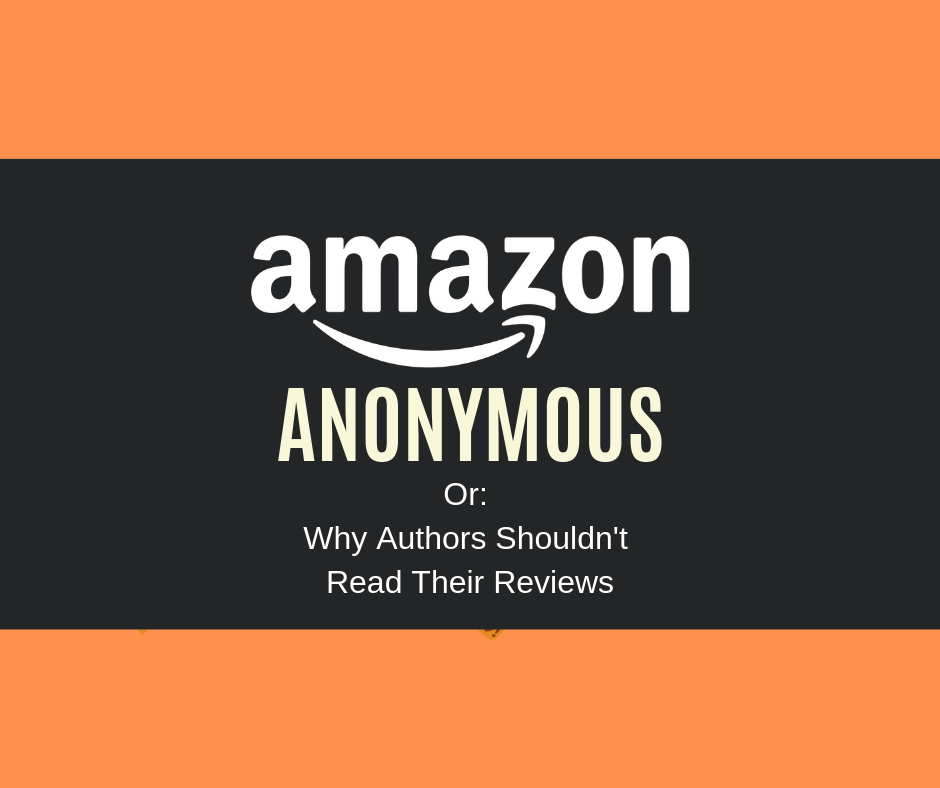 Amazon Anonymous Or Why Authors Shouldn T Read Their Reviews Amazon Anonymous Or Why Authors Shouldn T Read Their Reviews