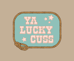 ya lucky cuss, lasso, rope, western