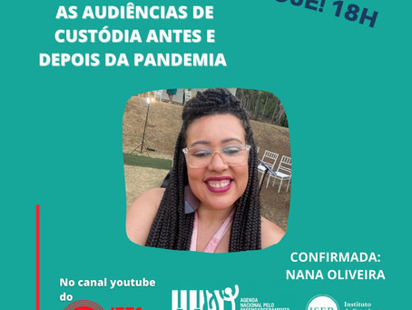 Assista hoje (17) à live: As audiências de custódia antes e depois da pandemia