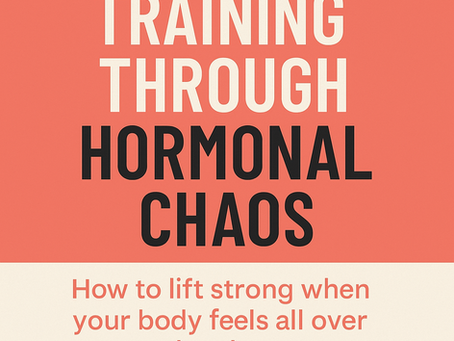 Training Through Hormonal Chaos