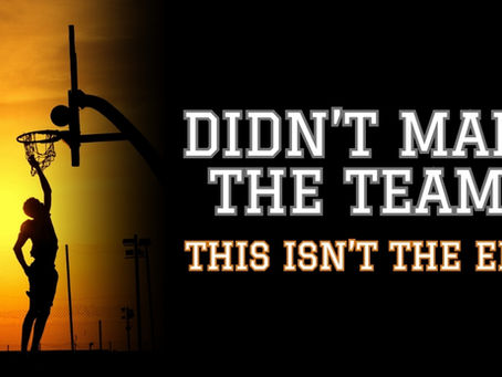 Didn't make the team? This isn't the end!