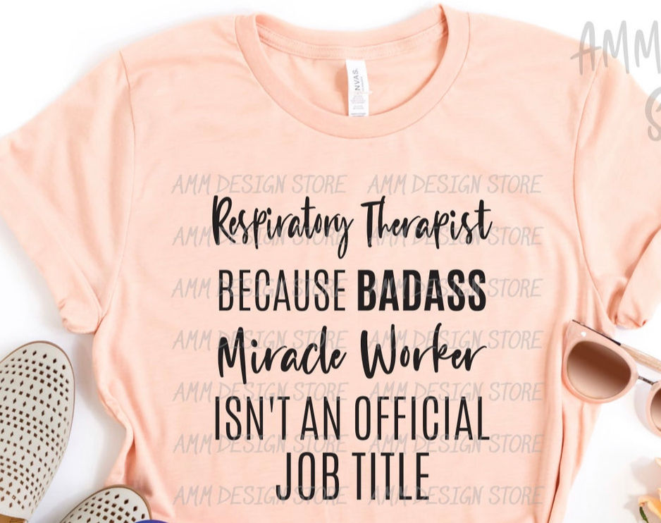 Respiratory Therapist Because Badass Miracle Worker isn't an Official Job Title