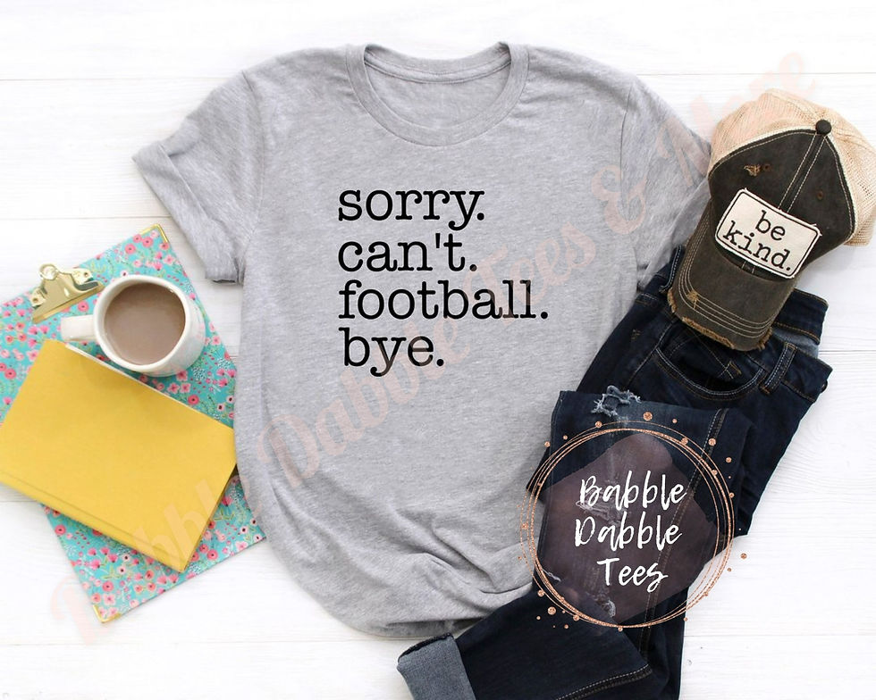 Sorry Can't Football Bye