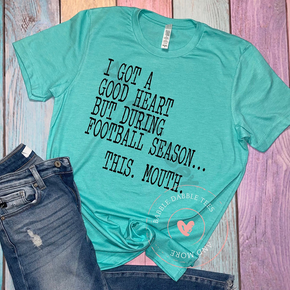 I Got a Good Heart But During Football Season....This.Mouth.