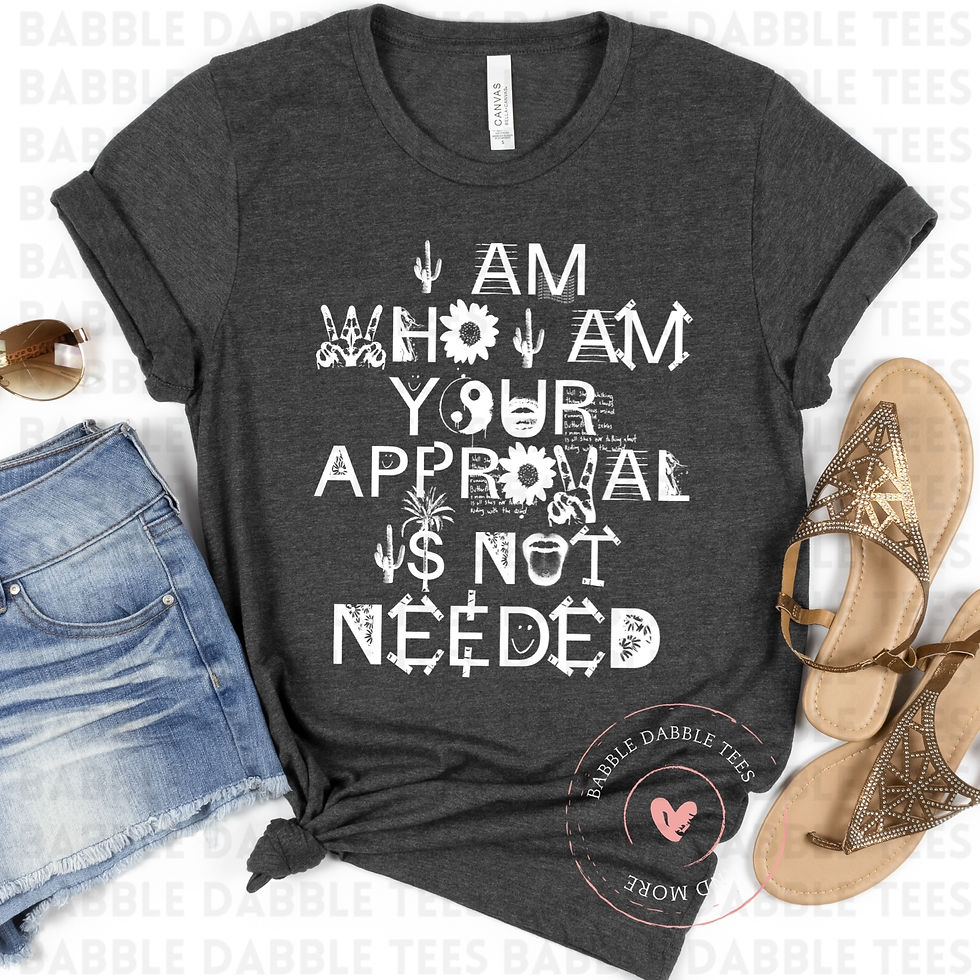 I AM Who I Am Your Approval Is Not Needed