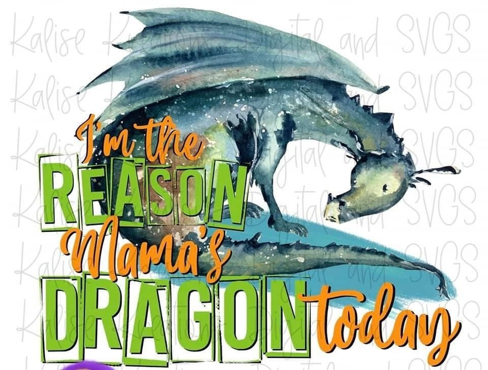 I'm the Reason Mama's Dragon Today (Boy)