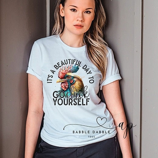 It's a Beautiful Day to Go Cluck Yourself