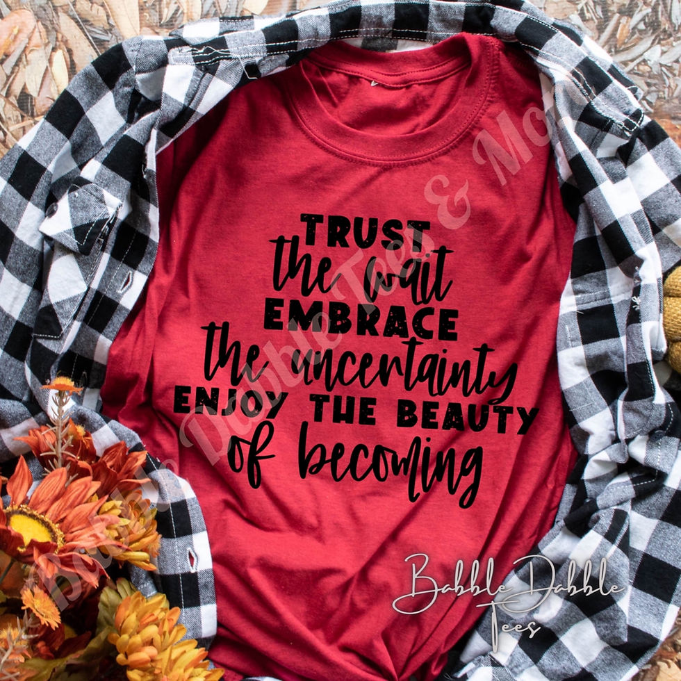 Trust the Wait Embrace the Uncertainty Enjoy the Beauty of Becoming