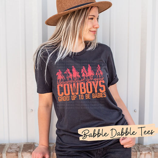 Mama's Don't Let Your Cowboys Grow Up to Be Babies