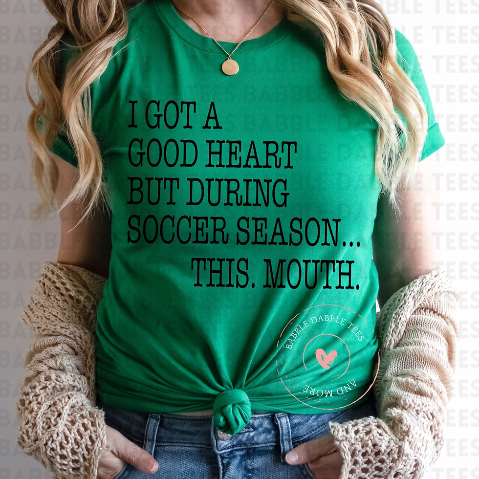 I Got a Good Heart But During Soccer Season...This. Mouth.