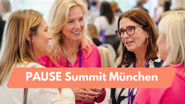 PAUSE Summit München: Wissen, das Frauen ab 40 wirklich weiterbringt und Menschen, mit denen du es teilen kannst