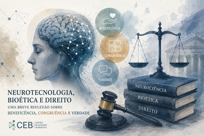Neurotecnologia, Bioética e Direito: uma breve reflexão sobre Beneficência, Congruência e Verdade
