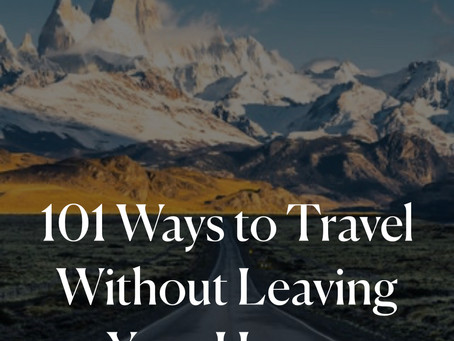 101 Ways to Travel Without Leaving Your House