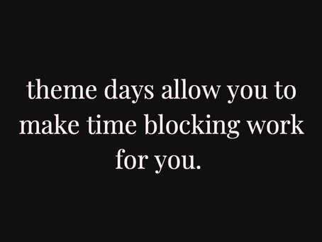 Time Blocking, Theme Days & Your Ideal Week